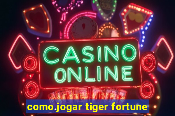 como.jogar tiger fortune