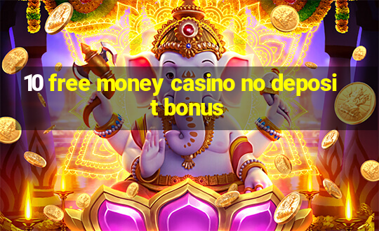 10 free money casino no deposit bonus