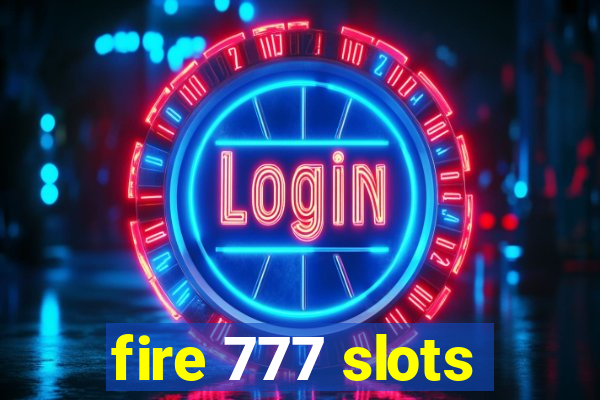 fire 777 slots