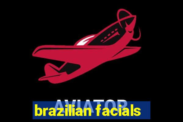 brazilian facials