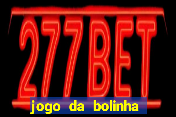 jogo da bolinha ganhar dinheiro