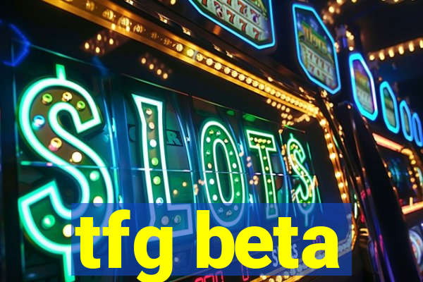 tfg beta