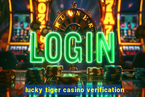 lucky tiger casino verification