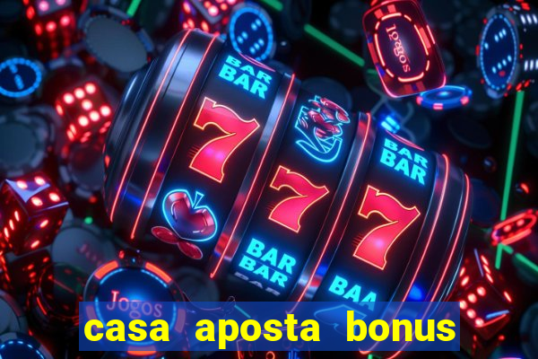 casa aposta bonus sem deposito