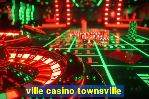 ville casino townsville