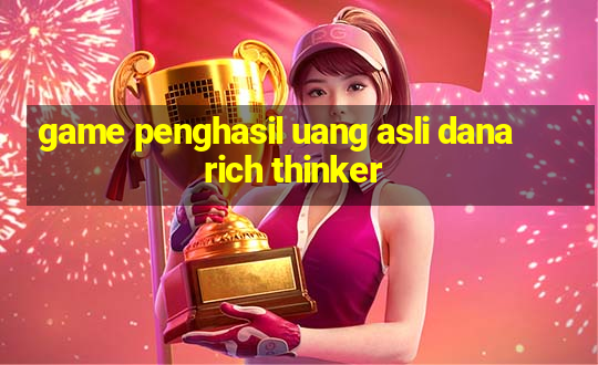 game penghasil uang asli dana rich thinker