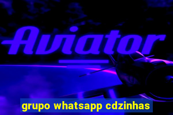 grupo whatsapp cdzinhas