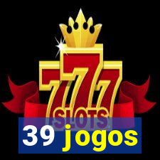 39 jogos