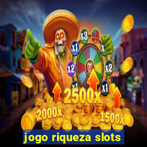 jogo riqueza slots