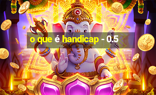 o que é handicap - 0.5