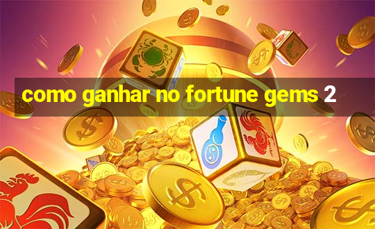 como ganhar no fortune gems 2