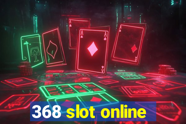 368 slot online