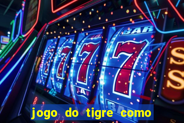 jogo do tigre como ganhar dinheiro