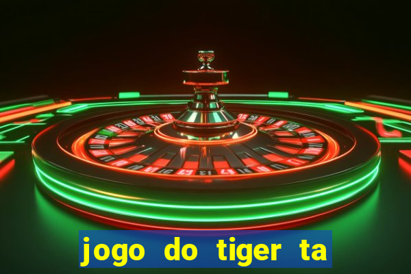 jogo do tiger ta pagando agora