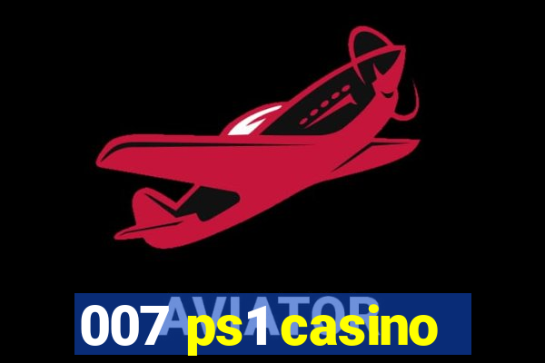 007 ps1 casino