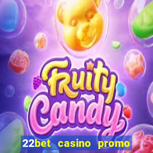 22bet casino promo code no deposit