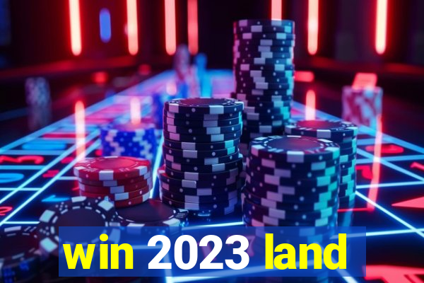 win 2023 land