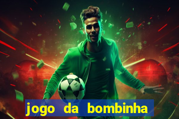 jogo da bombinha que da dinheiro