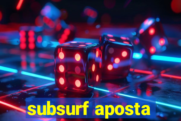 subsurf aposta