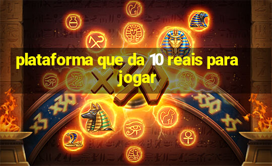 plataforma que da 10 reais para jogar