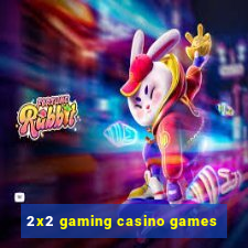 2x2 gaming casino games