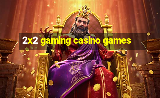 2x2 gaming casino games