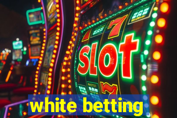 white betting