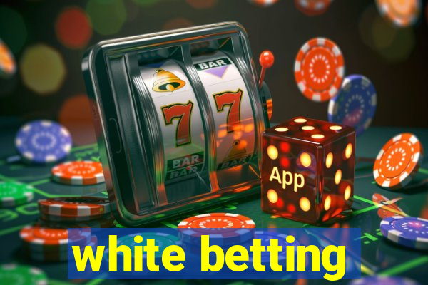 white betting