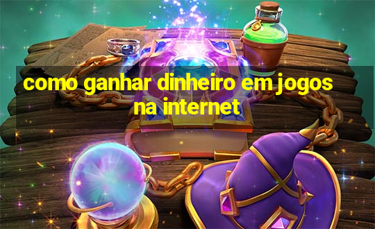 como ganhar dinheiro em jogos na internet