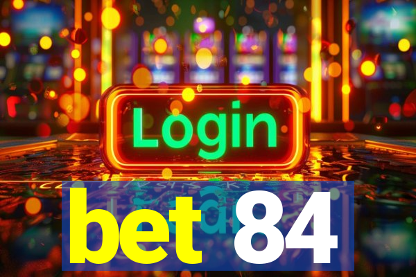 bet 84