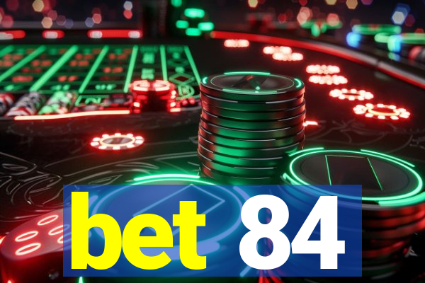 bet 84