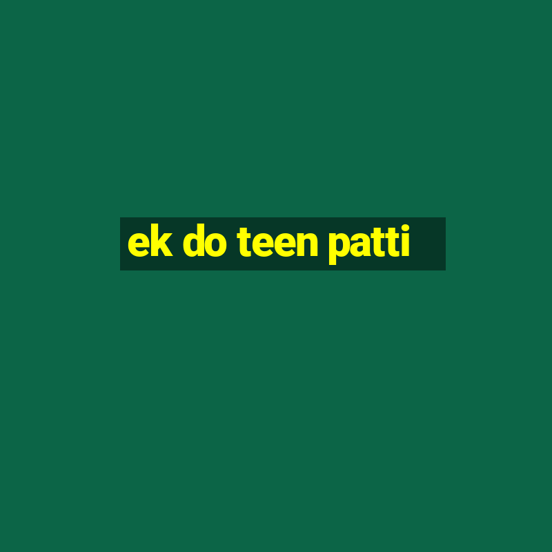 ek do teen patti