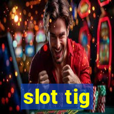 slot tig