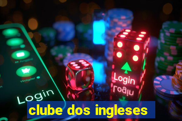 clube dos ingleses