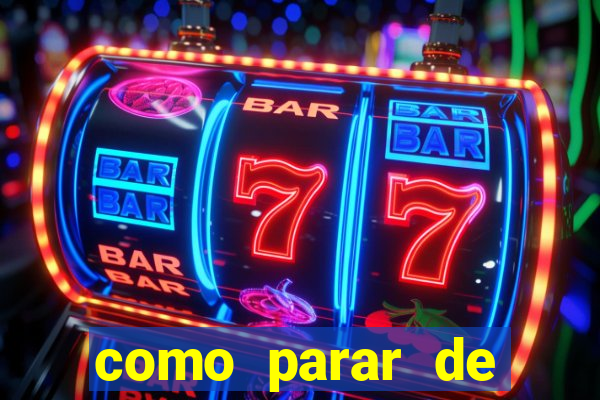 como parar de jogar cassino