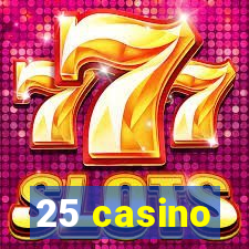 25 casino