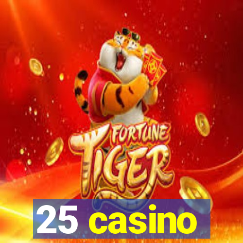 25 casino