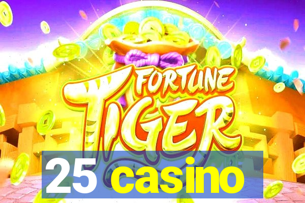 25 casino