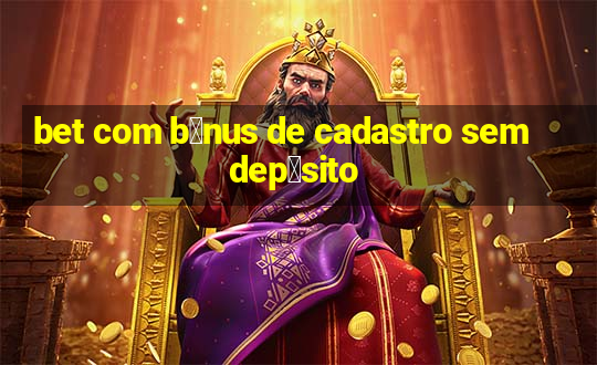 bet com b么nus de cadastro sem dep贸sito