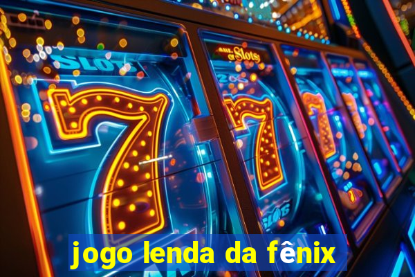 jogo lenda da fênix