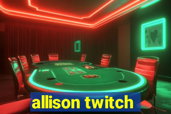 allison twitch