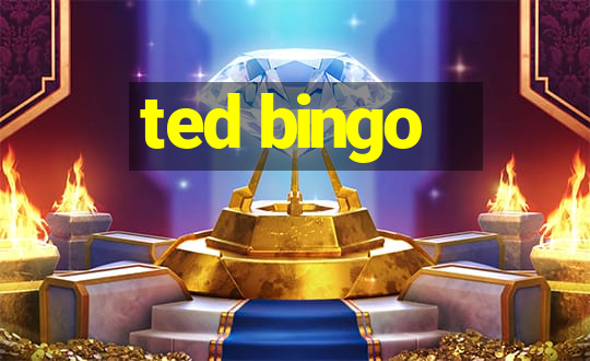 ted bingo