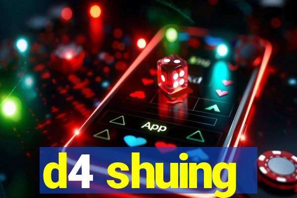 d4 shuing