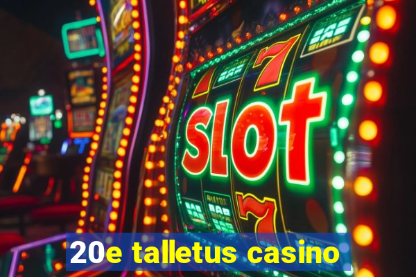 20e talletus casino