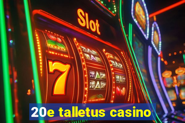 20e talletus casino