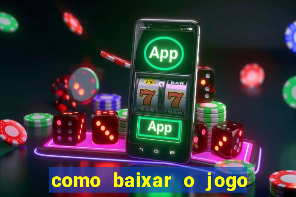 como baixar o jogo do tigrinho no celular