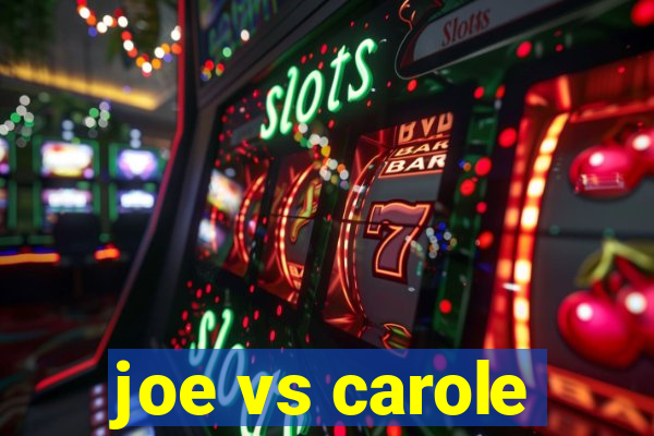 joe vs carole