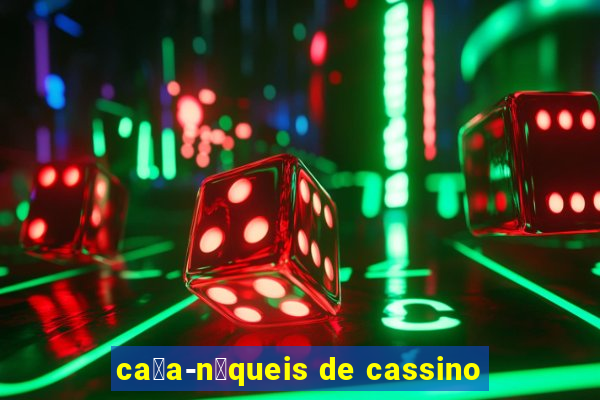 ca莽a-n铆queis de cassino