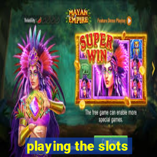 playing the slots