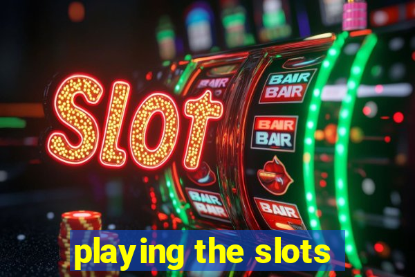 playing the slots